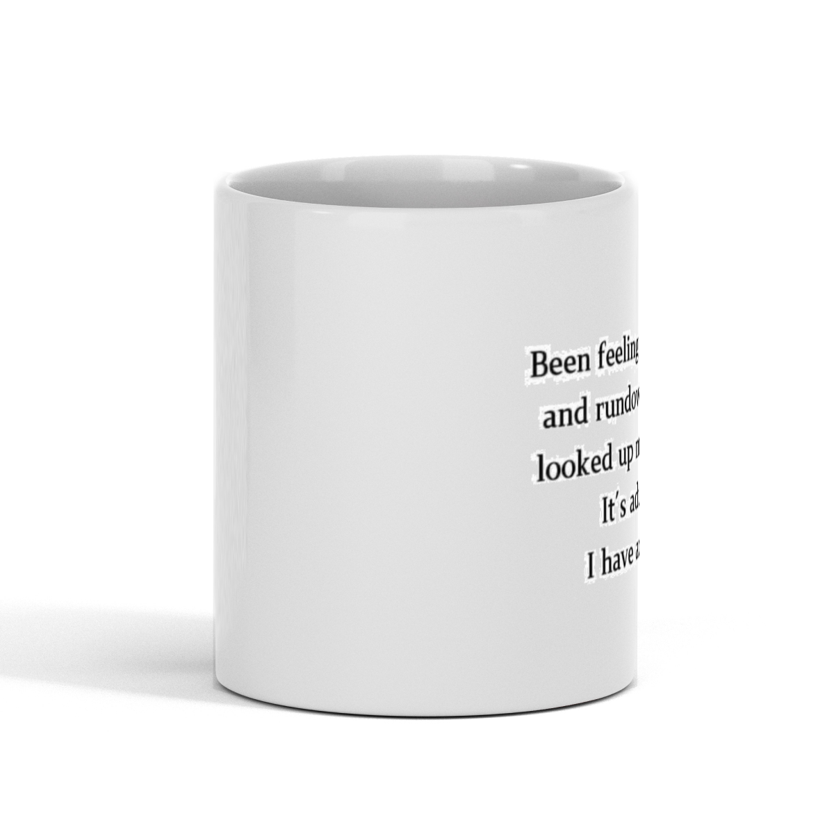 'Been Feeling a Little' 11oz Funny White Gift Mug